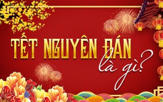 Tết Nguyên đán là gì? Nguồn gốc, ý nghĩa và phong tục ngày Tết