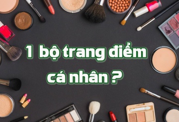 Bộ trang điểm gồm những gì?  - Bạn đã có đủ bộ
